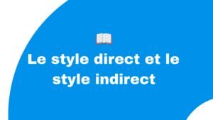 Le style direct et le style indirect