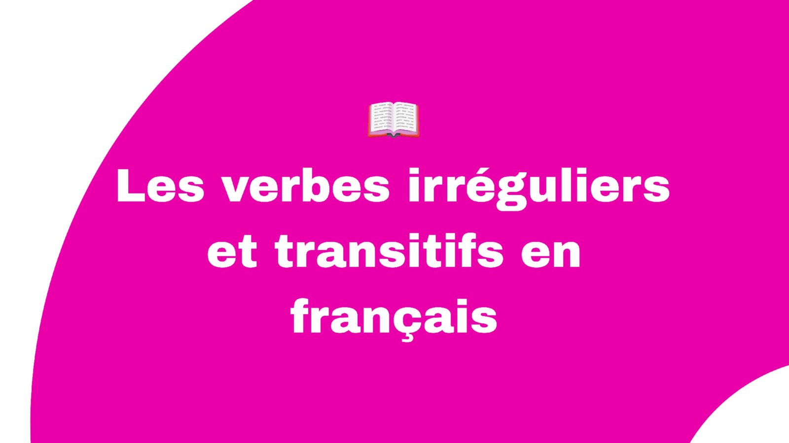Les verbes irréguliers et transitifs en français